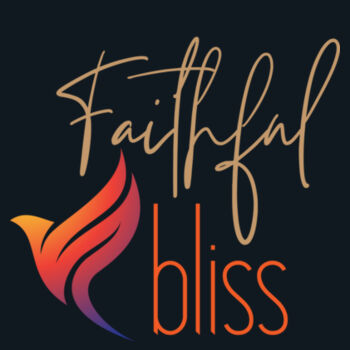 Faithful Bliss - Remain Faithful, stand firm in what you believe for and the bliss will follow. Design
